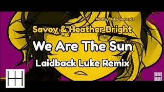 Savoy & Heather Bright - We Are The Sun (Laidback Luke Remix) (Audio)