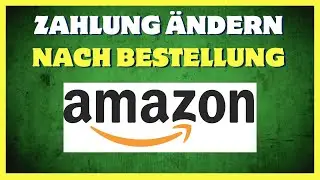 Amazon: Zahlungsmethode nach Bestellung &auml;ndern (Einfach erkl&auml;rt!)