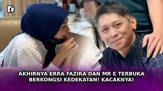 AKHIRNYA Erra Fazira Dan Mr E Terbuka Berkongsi Kedekatan! Kacaknya!