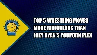 Top Five Wrestling Moves More Ridiculous Than Joey Ryan's YouPorn Plex