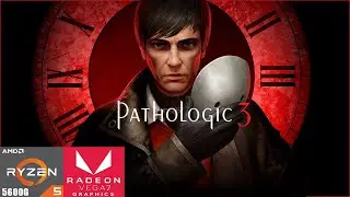 Pathologic 3 | Ryzen 5 5600G Vega 7 Performance Test