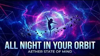 All Night In Your Orbit -- Aether State Of Mind