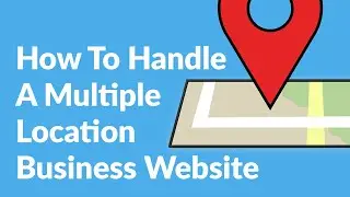How To Handle A Multiple Location Business Website