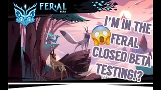 NEW UPDATE FROM FERAL!? IN THE FERAL CLOSED BETA TESTING!? (READ DESCRIPTION)