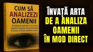 Cum să analizezi oamenii dintr-o singură privire | Psihologie și limbajul corpului (AUDIOBOOK)