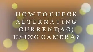 How to check Alternating Current(AC) using mobile camera?