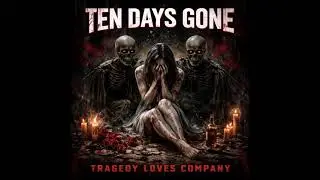 Ten Days Gone - Tragedy Loves Company