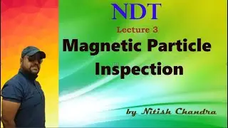 NDT Lecture 3 by Nitish Chandra Magnetic Particle Inspection