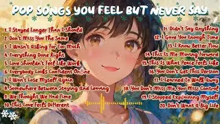 𝗽𝗹𝗮𝘆𝗹𝗶𝘀𝘁🎧| Pop Songs You Feel But Never Say | Emotional Pop Playlist 🌼