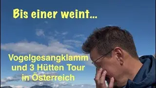 Bis einer WEINT… Dr Vogelgesangklamm und 3 Hüttentour bei Spital am Pyhrn