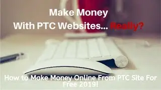 How to Make Money Online From PTC Site For Free 2019!
