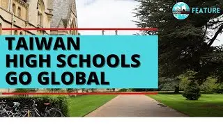 Taiwan High Schools Go Global | Feature, Jan. 13, 2022 | Taiwan Insider on RTI