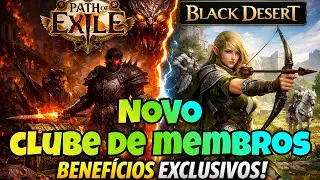 🔥Benef&iacute;cios Exclusivos! Clube de Membros para Black Desert e Path of Exile