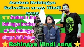 Arasa jindabad Arkan Rohingya Salvation army Hindi Rohingya brother of the country singer Atif Aslam