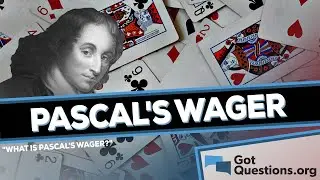What is Pascal&rsquo;s Wager?  |  GotQuestions.org
