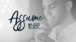 Hugo Leal - Assume [Clipe Oficial]