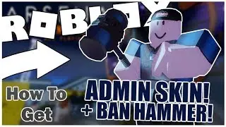 How to get the ADMIN SKIN and the BAN HAMMER in ARSENAL! [ROBLOX]