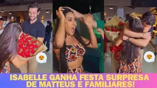 ISABELLE GANHA FESTA SURPRESA DE MATTEUS E FAMILIARES ✨❤️