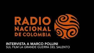 RADIO NACIONAL DE COLOMBIA - INTERVISTA a MARCO POLLINI sul film LA GRANDE GUERRA DEL SALENTO