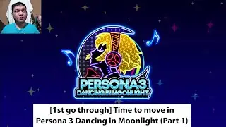 [1st go through] Time to move in Persona 3 Dancing in Moonlight (Part 1)