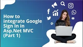 How to integrate Google Sign In in Asp.Net MVC (Part 1)