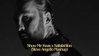 Show Me Knas x Satisfaction (Steve Angello Mashup)