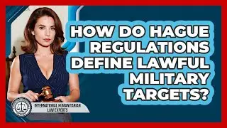 How Do Hague Regulations Define Lawful Military Targets? - International Humanitarian Law Experts