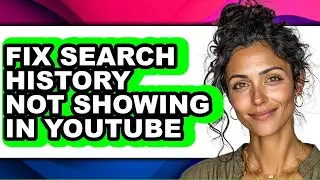 How to Fix Search History Not Showing in Youtube - Step by Step