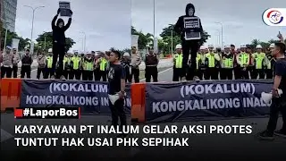 #LaporBos KARYAWAN PT INALUM GELAR AKSI PROTESTUNTUT HAK USAI PHK SEPIHAK