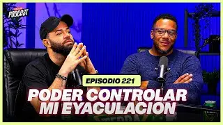 EP 221 - Controlando la eyaculacion masculina