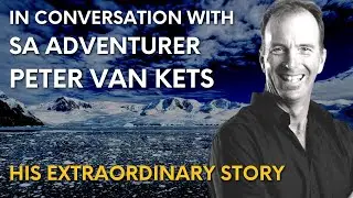 SA Adventurer Peter van Kets - rowing the Atlantic (twice); racing to the South Pole. Why?