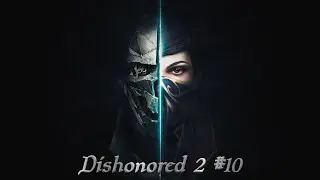 Dishonored 2  #10 : Un an de chaîne youtube