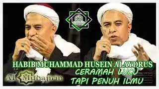 CERAMAH LUCU TAPI PENUH ILMU oleh HABIB MUHAMMAD BIN HUSEIN ALAYDRUS - HABAIBNYA CONDET GANG PUCUNG