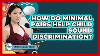 How Do Minimal Pairs Help Child Sound Discrimination? - Communicate Clearly Together
