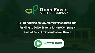 GreenPower Leverages Government Mandates and Funding to Boost Zero-Emission School Bus Line Growth