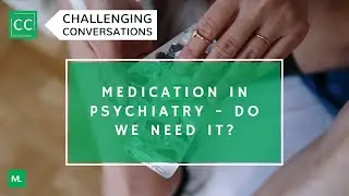Medication in Psychiatry: Do We Need It?