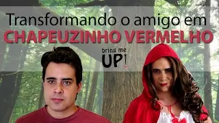 Boy to Girl (Red Riding Hood) transformation | Transformando o amigo em chapeuzinho