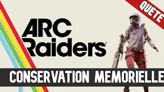 ARC Raiders Qu&ecirc;te : Conservation m&eacute;morielle - Guide Fr