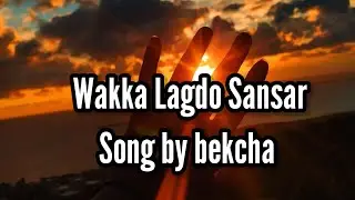 Wakka Lagdo Sansar Song By Bekcha // Lyrical Video