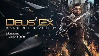 Deus Ex: Mankind Divided Invisible War Achievement