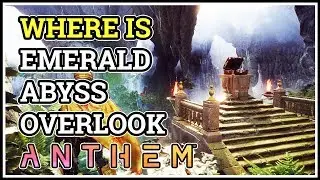 Where is Emerald Abyss Overlook Anthem