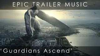 Guardians Ascend / Epic Trailer Music