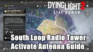 Dying Light 2 South Loop Radio Tower Activate Antenna Guide