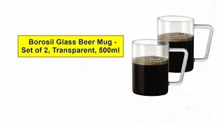 Review :- Borosil Glass Beer Mug - Set of 2, Transparent, 500ml.