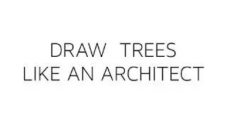 DRAW TREES LIKE AN ARCHITECT