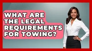 What Are The Legal Requirements For Towing? - Big Truck Lovers