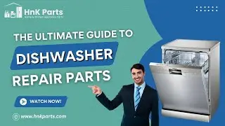 The Ultimate Guide to Dishwasher Repair Parts - HnK Parts