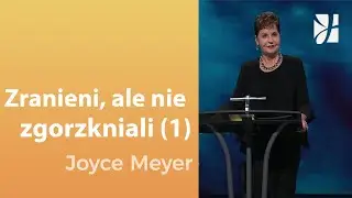 Zranieni, ale nie zgorzkniali (1) | Joyce Meyer | Uzdrowienie duszy