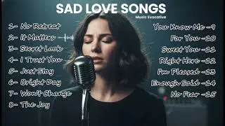 Music Evocative - SAD LOVE SONGS Heartbreak Emotional Relaxing