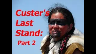 Frontier Chronicles: Custer's Last Stand and the Battle of Little Bighorn, Montana - Part 2